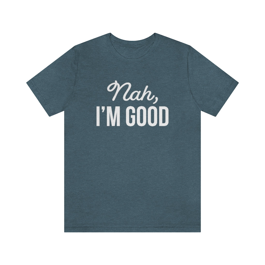 Nah I'm Good Funny Sarcastic Graphic T-Shirt