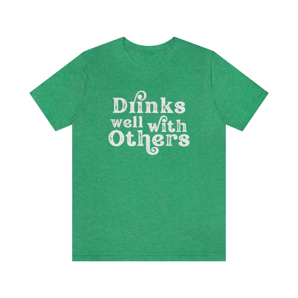 Drinks Well With Others Graphic T-Shirt | Funny Drinking Shirt